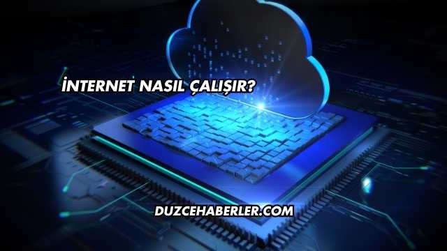 İnternet Nasıl Çalışır?