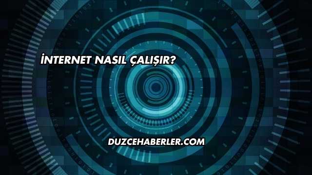 İnternet Nasıl Çalışır?