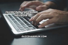 İşlemcinin Faydaları Nelerdir?
