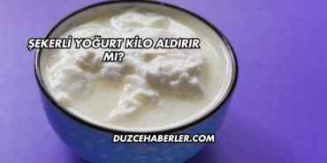 Şekerli Yoğurt Kilo Aldırır mı?