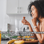 Gece Yemek Yeme Alışkanlığını Bırakmanın Yolları Nelerdir?