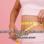 Kilo Verirken Motivasyonu Korumanın Yolları Nelerdir?