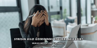 Stresin Kilo Üzerindeki Etkileri Nelerdir?