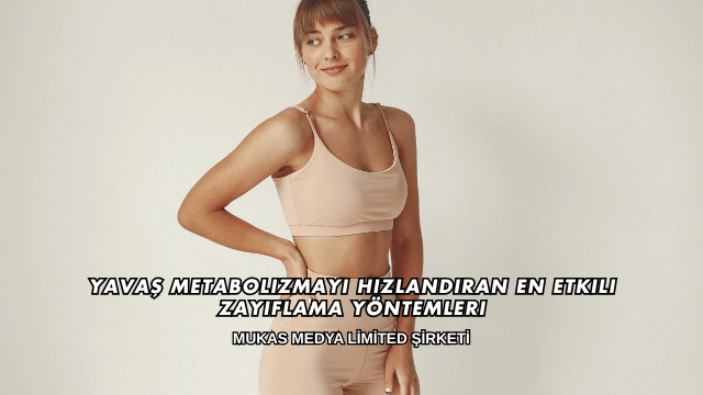 Yavaş Metabolizmayı Hızlandıran En Etkili Zayıflama Yöntemleri
