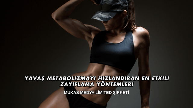 Yavaş Metabolizmayı Hızlandıran En Etkili Zayıflama Yöntemleri