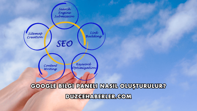 Google Bilgi Paneli Nasıl Oluşturulur?