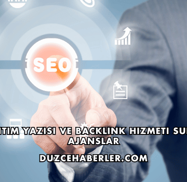 Tanıtım Yazısı ve Backlink Hizmeti Sunan Ajanslar